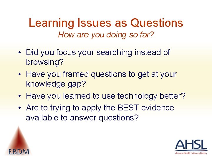 Learning Issues as Questions How are you doing so far? • Did you focus