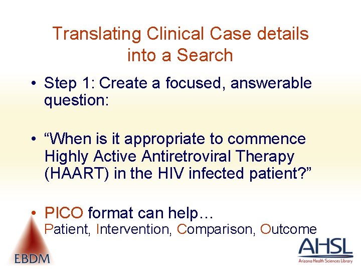 Translating Clinical Case details into a Search • Step 1: Create a focused, answerable