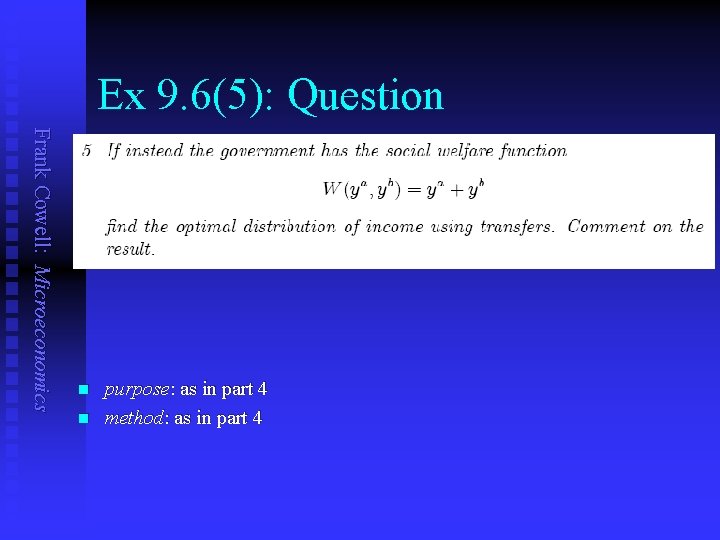 Ex 9. 6(5): Question Frank Cowell: Microeconomics n n purpose: as in part 4