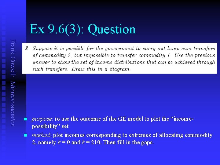 Ex 9. 6(3): Question Frank Cowell: Microeconomics n n purpose: to use the outcome