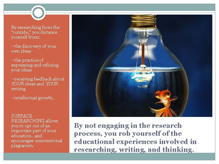 By researching from the “outside, ” you distance yourself from: --the discovery of your