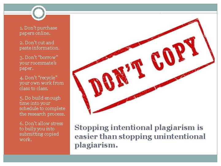 1. 1. Don’t purchase papers online. 2. Don’t cut and paste information. 3. Don’t