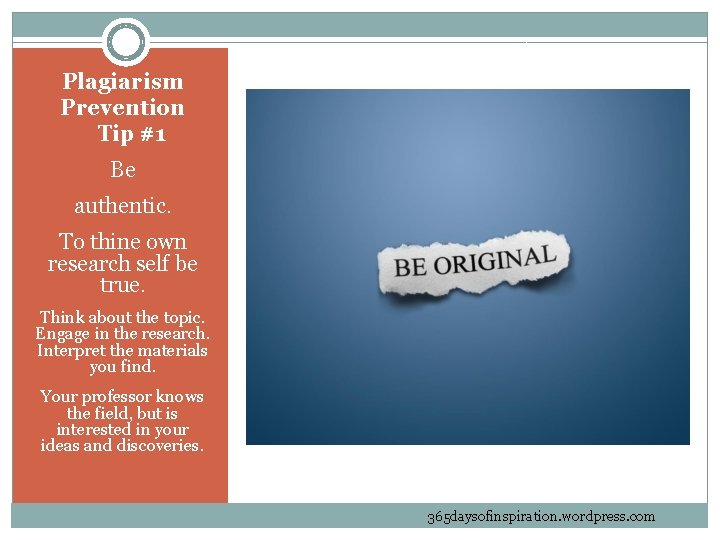 Plagiarism Prevention Tip #1 Be authentic. To thine own research self be true. Think