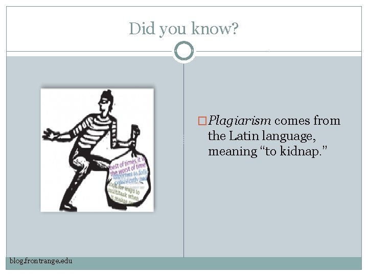 Did you know? �Plagiarism comes from the Latin language, meaning “to kidnap. ” blog.