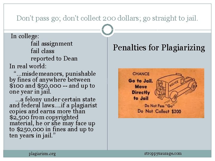 Don’t pass go; don’t collect 200 dollars; go straight to jail. In college: fail