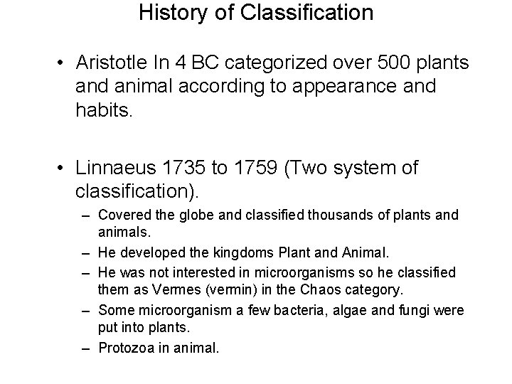 History of Classification • Aristotle In 4 BC categorized over 500 plants and animal