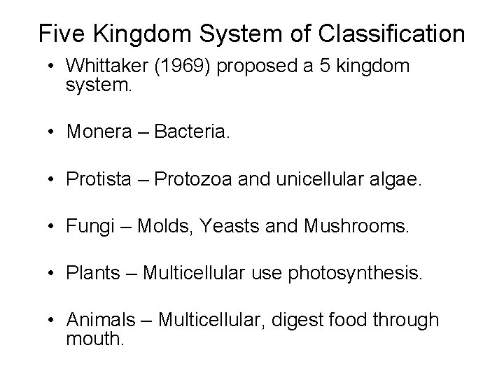 Five Kingdom System of Classification • Whittaker (1969) proposed a 5 kingdom system. •