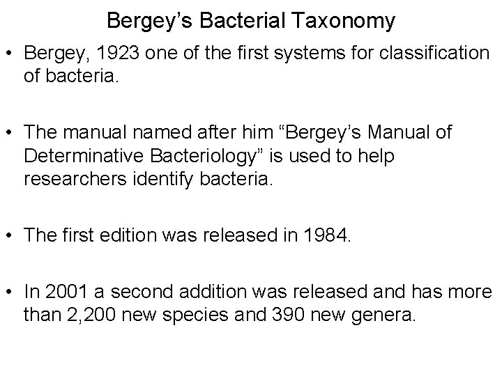 Bergey’s Bacterial Taxonomy • Bergey, 1923 one of the first systems for classification of
