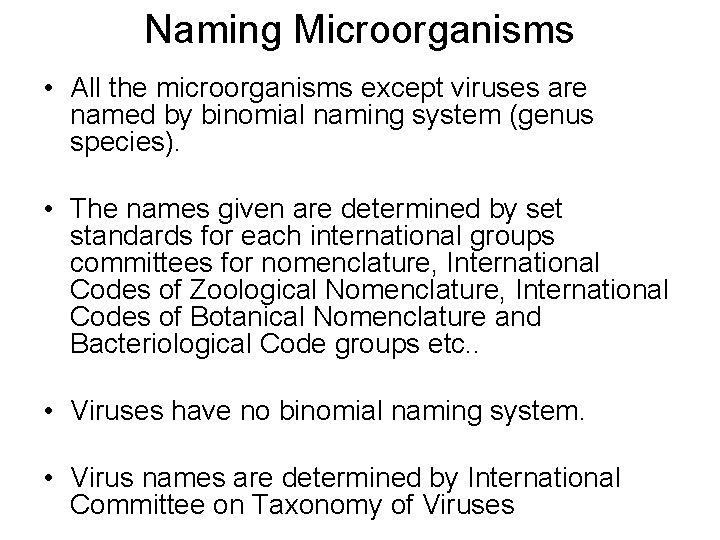 Naming Microorganisms • All the microorganisms except viruses are named by binomial naming system