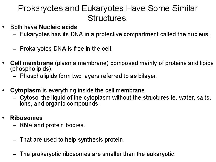 Prokaryotes and Eukaryotes Have Some Similar Structures. • Both have Nucleic acids – Eukaryotes