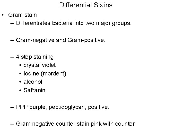 Differential Stains • Gram stain – Differentiates bacteria into two major groups. – Gram-negative