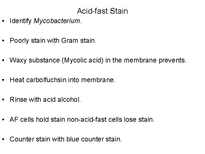 Acid-fast Stain • Identify Mycobacterium. • Poorly stain with Gram stain. • Waxy substance