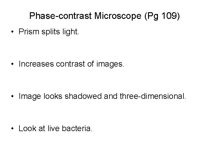Phase-contrast Microscope (Pg 109) • Prism splits light. • Increases contrast of images. •