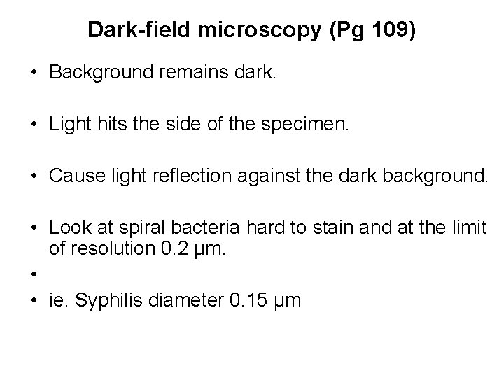 Dark-field microscopy (Pg 109) • Background remains dark. • Light hits the side of