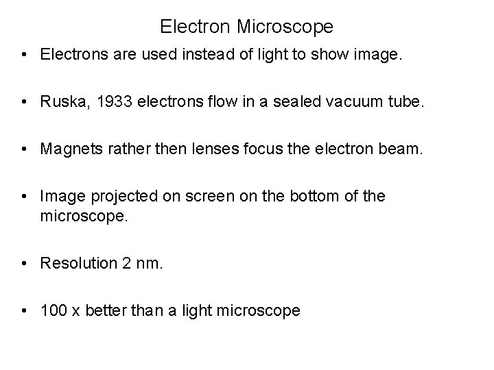 Electron Microscope • Electrons are used instead of light to show image. • Ruska,