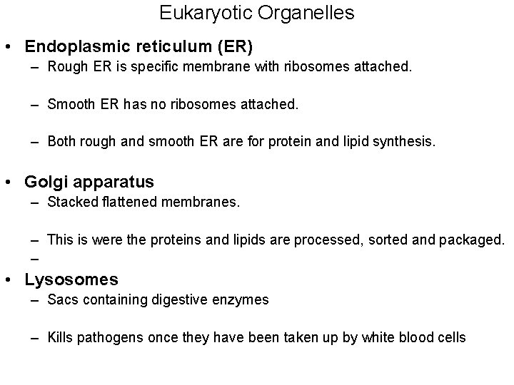 Eukaryotic Organelles • Endoplasmic reticulum (ER) – Rough ER is specific membrane with ribosomes