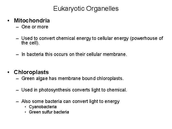 Eukaryotic Organelles • Mitochondria – One or more – Used to convert chemical energy