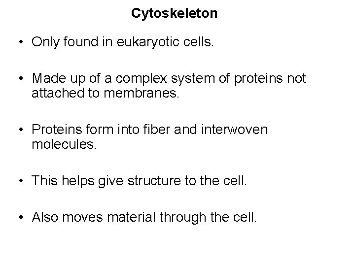 Cytoskeleton • Only found in eukaryotic cells. • Made up of a complex system