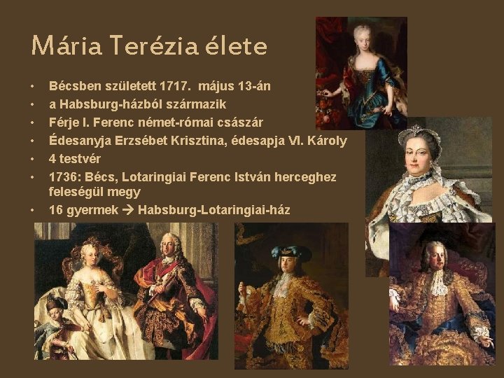 Mária Terézia élete • • Bécsben született 1717. május 13 -án a Habsburg-házból származik