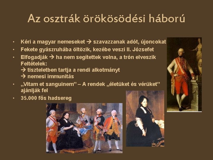 Az osztrák örökösödési háború • • • Kéri a magyar nemeseket szavazzanak adót, újoncokat