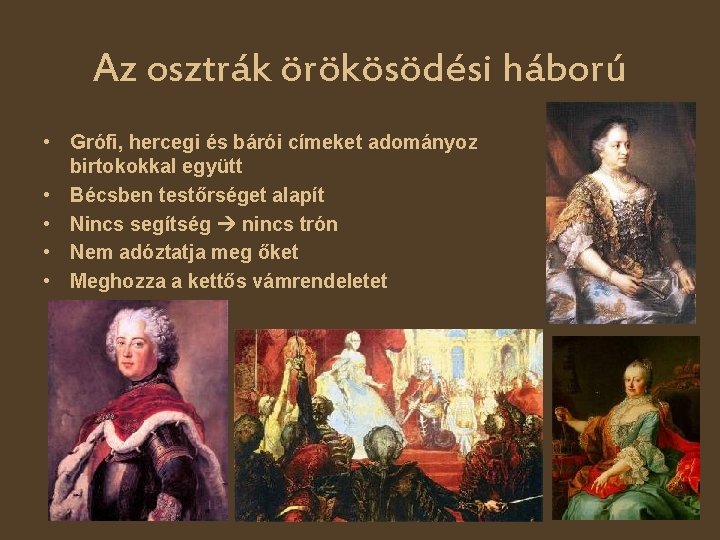 Az osztrák örökösödési háború • Grófi, hercegi és bárói címeket adományoz birtokokkal együtt •