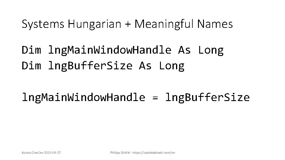 Systems Hungarian + Meaningful Names Dim lng. Main. Window. Handle As Long Dim lng.