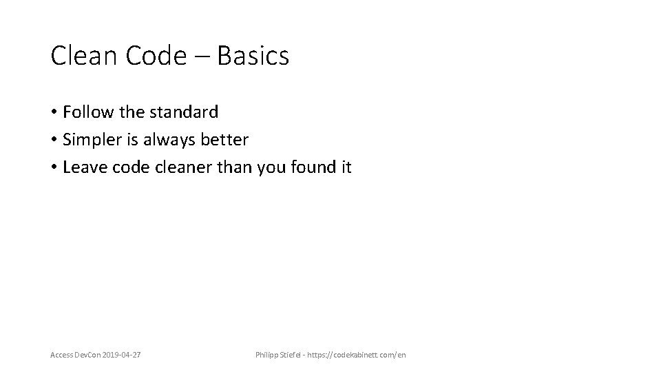 Clean Code – Basics • Follow the standard • Simpler is always better •