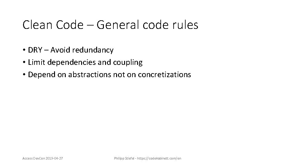 Clean Code – General code rules • DRY – Avoid redundancy • Limit dependencies