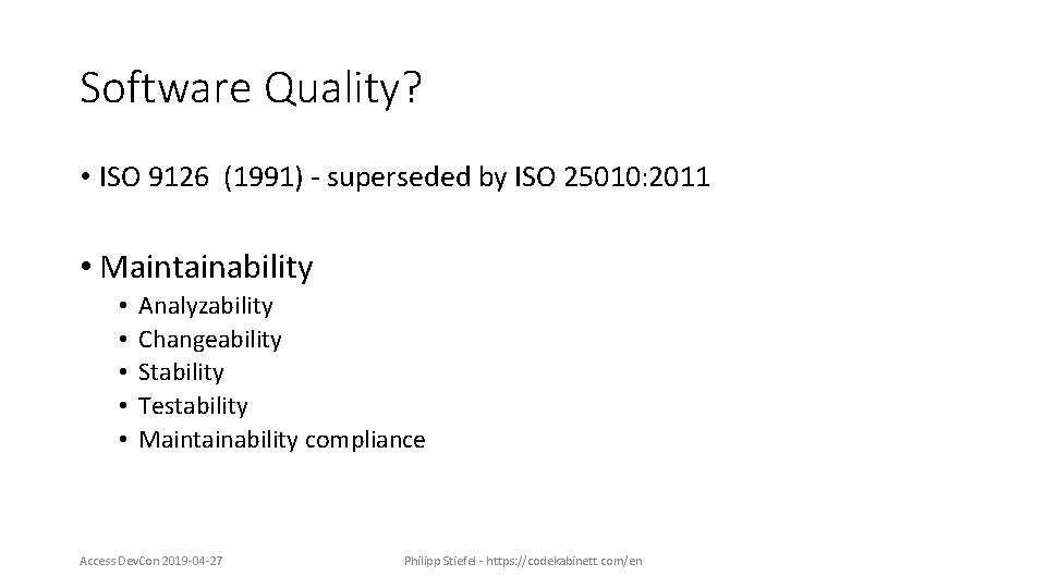 Software Quality? • ISO 9126 (1991) - superseded by ISO 25010: 2011 • Maintainability