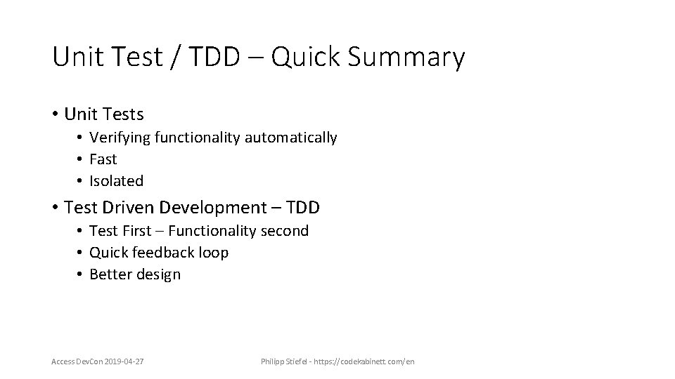 Unit Test / TDD – Quick Summary • Unit Tests • Verifying functionality automatically