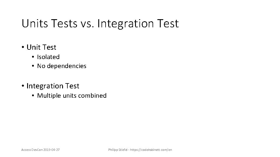 Units Tests vs. Integration Test • Unit Test • Isolated • No dependencies •