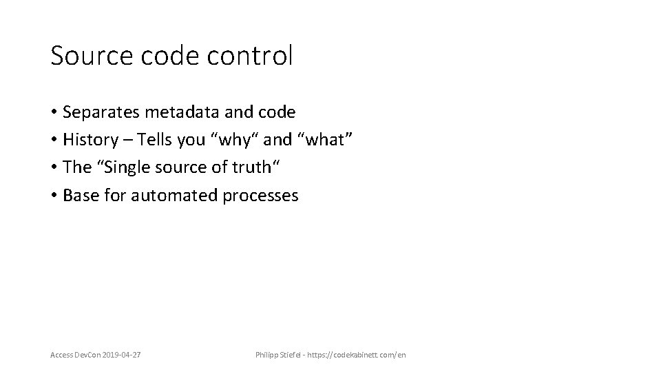 Source code control • Separates metadata and code • History – Tells you “why“