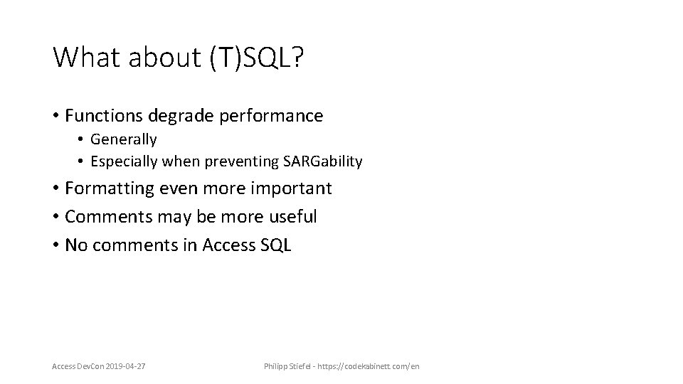 What about (T)SQL? • Functions degrade performance • Generally • Especially when preventing SARGability