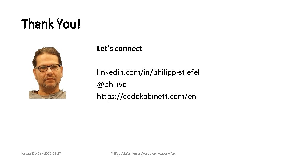 Thank You! Let’s connect linkedin. com/in/philipp-stiefel @philivc https: //codekabinett. com/en Access Dev. Con 2019