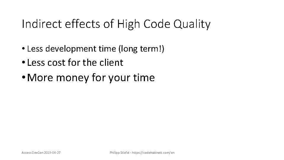 Indirect effects of High Code Quality • Less development time (long term!) • Less