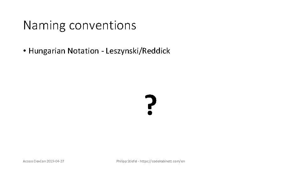 Naming conventions • Hungarian Notation - Leszynski/Reddick ? Access Dev. Con 2019 -04 -27