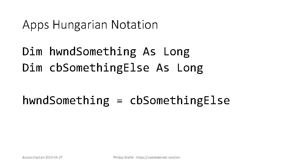 Apps Hungarian Notation Dim hwnd. Something As Long Dim cb. Something. Else As Long