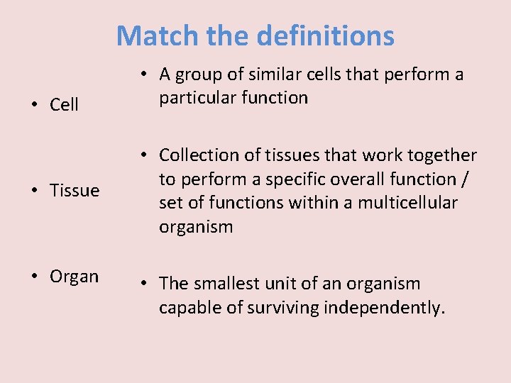 Match the definitions • Cell • Tissue • Organ • A group of similar
