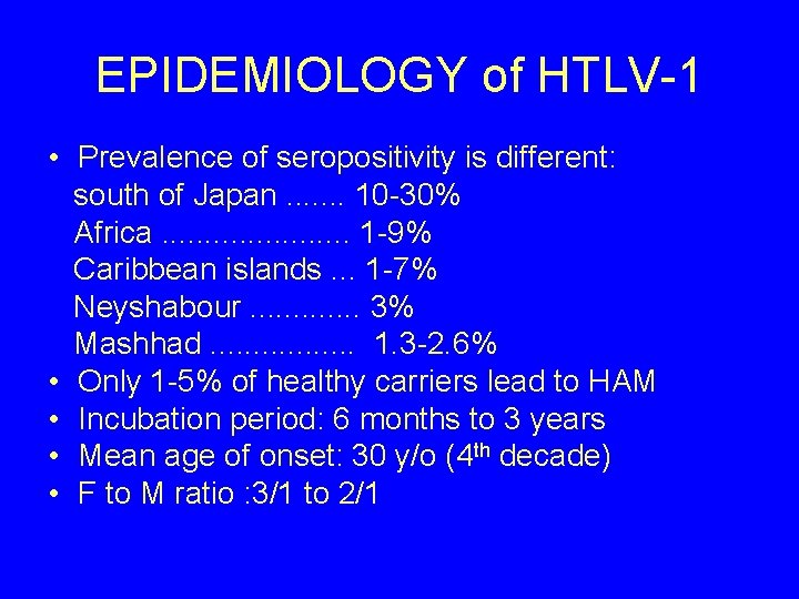 EPIDEMIOLOGY of HTLV-1 • Prevalence of seropositivity is different: south of Japan. . .
