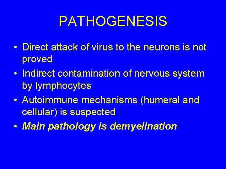 PATHOGENESIS • Direct attack of virus to the neurons is not proved • Indirect