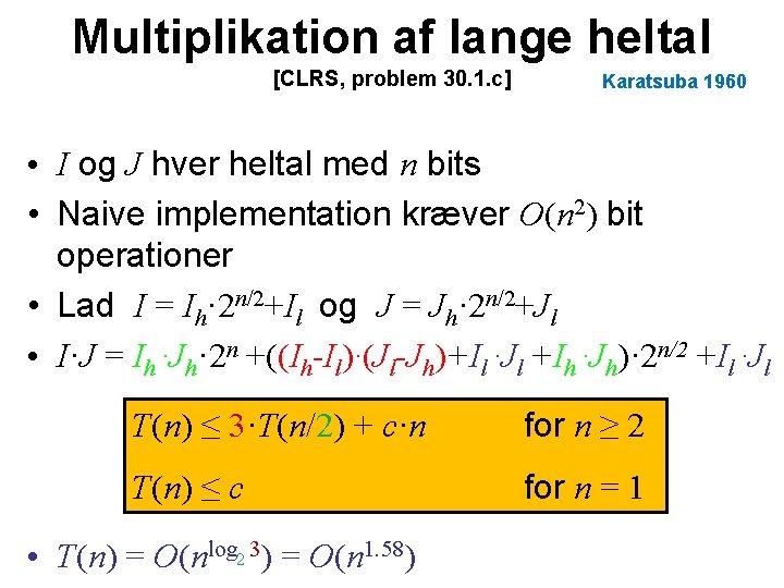 Multiplikation af lange heltal [CLRS, problem 30. 1. c] Karatsuba 1960 • I og