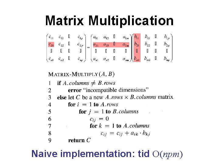 Matrix Multiplication Naive implementation: tid O(npm) 
