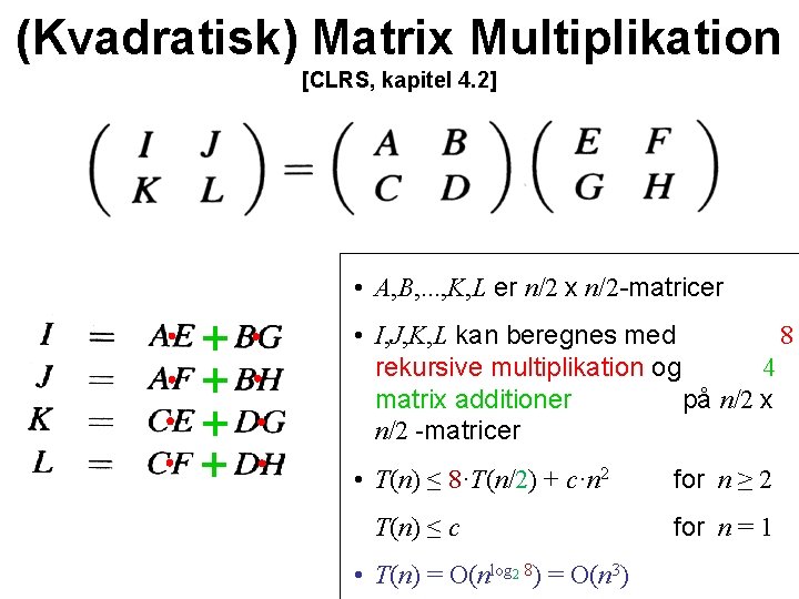 (Kvadratisk) Matrix Multiplikation [CLRS, kapitel 4. 2] • A, B, . . . ,