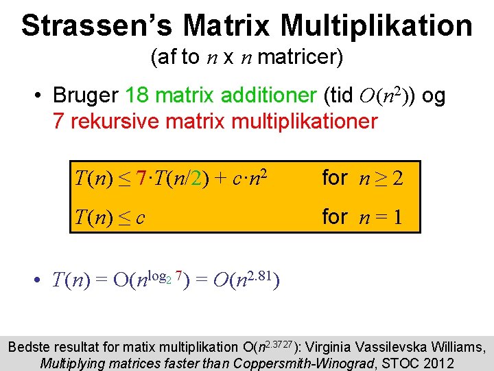 Strassen’s Matrix Multiplikation (af to n x n matricer) • Bruger 18 matrix additioner