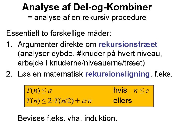 Analyse af Del-og-Kombiner = analyse af en rekursiv procedure Essentielt to forskellige måder: 1.