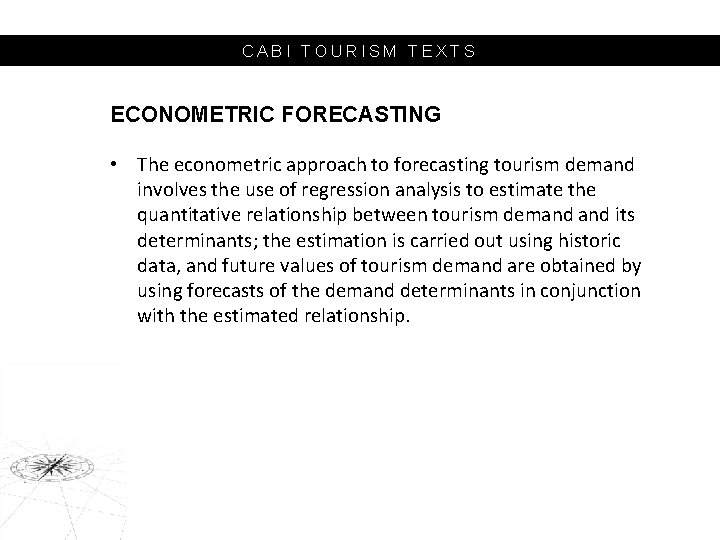 CABI TOURISM TEXTS ECONOMETRIC FORECASTING • The econometric approach to forecasting tourism demand involves