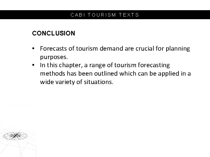 CABI TOURISM TEXTS CONCLUSION • Forecasts of tourism demand are crucial for planning purposes.