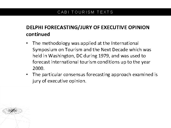 CABI TOURISM TEXTS DELPHI FORECASTING/JURY OF EXECUTIVE OPINION continued • The methodology was applied