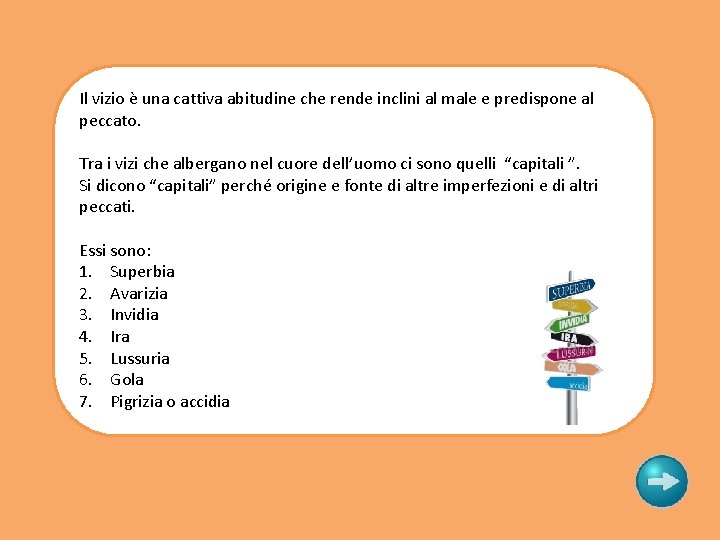 Il vizio è una cattiva abitudine che rende inclini al male e predispone al