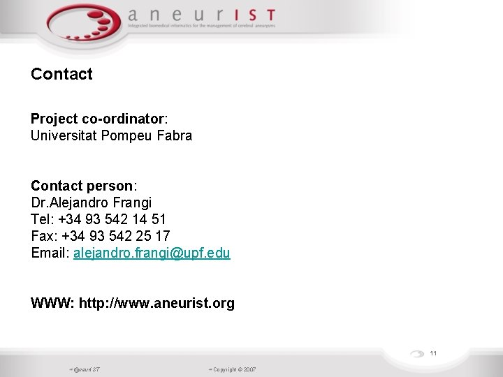 Contact Project co-ordinator: Universitat Pompeu Fabra Contact person: Dr. Alejandro Frangi Tel: +34 93